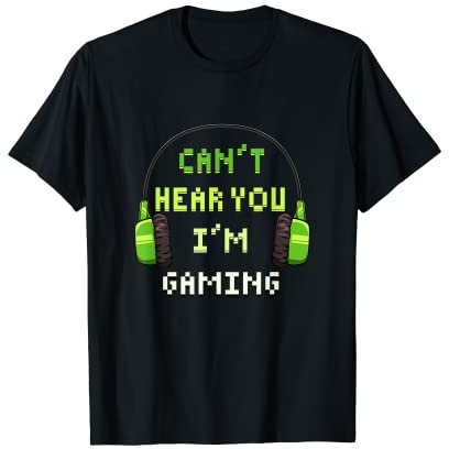Cant't Hear You I'm Gaming Computerspiel PC Spielkonsole T-Shirt
