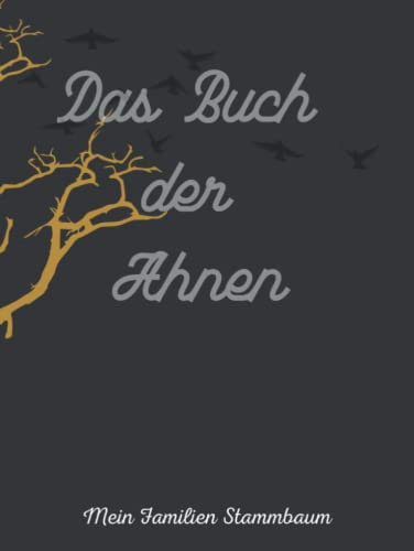 Das Buch der Ahnen / Der Familien Stammbaum: Möchten Sie Ihren Stammbaum aufzeichnen? Wer Ahnenforschung betreiben will, braucht eine geeignete ... Geschwister und Verwandten zu erfassen.