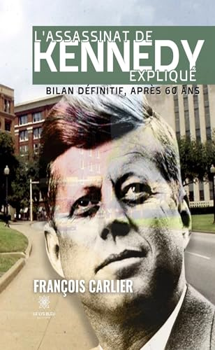 L'assassinat de Kennedy expliqué: Bilan définitif, après 60 ans