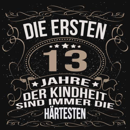 Die ersten 13 Jahre der Kindheit sind immer die härtesten: Cooles Geschenk zum Geburtstag Geburtstagsparty Gästebuch Männer Frauen Eintragen von ... Seiten / Luftschlangen schnörkel gold schwarz