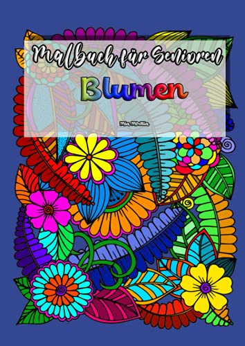 Malbuch für Senioren Blumen: Malbuch für Senioren und alle Blumenliebhaber | Liebevolle Geschenkidee zur Entspannung und Achtsamkeit
