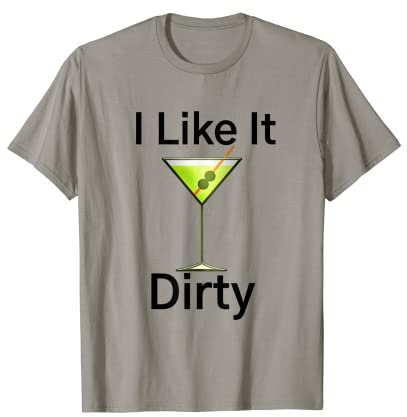 Funny Martini Lover Glass I Like It Dirty Martini Women T-Shirt