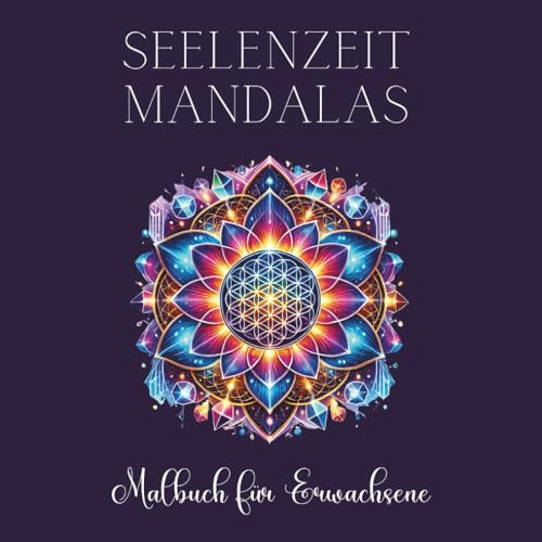 Seelenzeit Mandalas - Malbuch für Erwachsene: Mandalas und Affirmationen für mehr Achtsamkeit, Stressabbau und Momente der puren Entspannung