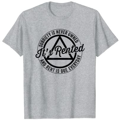 La sobriedad nunca se posee, se alquila y el alquiler se paga todos los días Camiseta