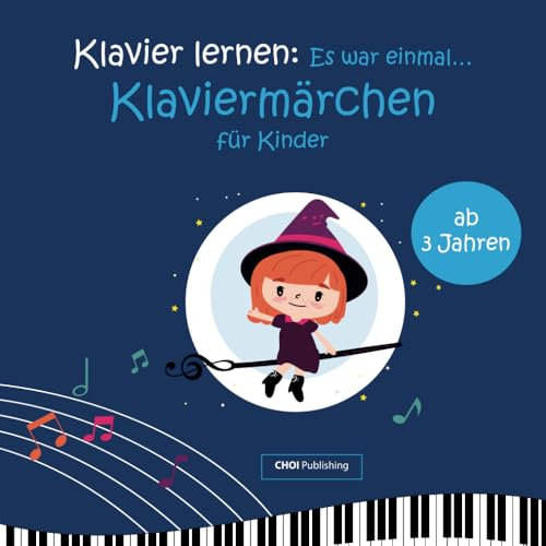 Klavier lernen: Es war einmal… Klaviermärchen für Kinder: Klavierschule für Anfänger und Märchenbuch für Kinder ab 3 Jahren: Spielerisch Klavier lernen mit Malvorlagen