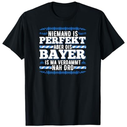 Niemand Ist Perfekt Aber Als Bayer Ist Man Nah Dran Bayrisch T-Shirt