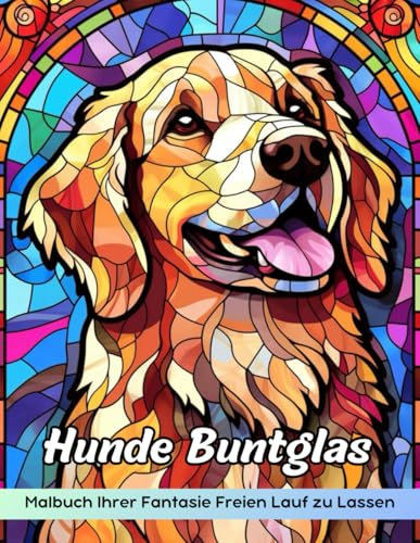 Hunde Buntglas Malbuch: Buntglas-Malvorlagen Für Hunde, Wunderschöne Hunde-Designs Zur Entspannung