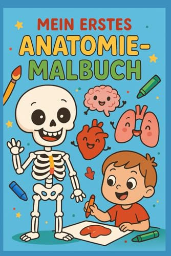 Mein erstes Anatomie-Malbuch | Ausmalbilder und kleine Aufgaben | Organe, Muskeln, Knochen und Blut | Körper entdecken für Kinder ab 5 Jahren | mit Urkunde am Ende