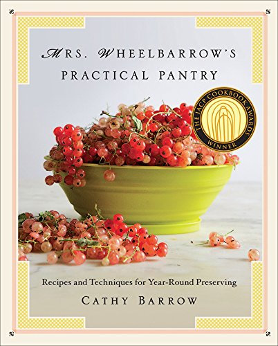 Mrs. Wheelbarrow's Practical Pantry: Recipes and Techniques for Year-Round Preserving (English Edition)