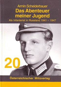 Das Abenteuer meiner Jugend - Als Infanterist in Russland 1941-1947