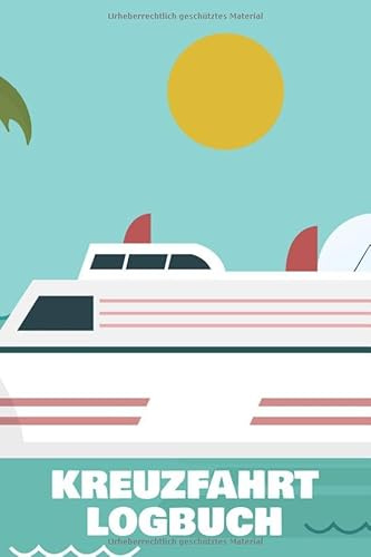 Kreuzfahrt Logbuch: Kreuzfahrtlogbuch und Reisetagebuch - 100+ Seiten zum Selberschreiben - Reiselogbuch für eine Schiffsfahrt