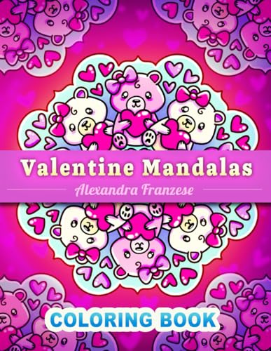Valentine Mandalas Coloring Book: Lovely Flowers, Sweet Treats, Cute Animal Themed Patterns, Easy to Color Pages, Valentine's Day Gifts