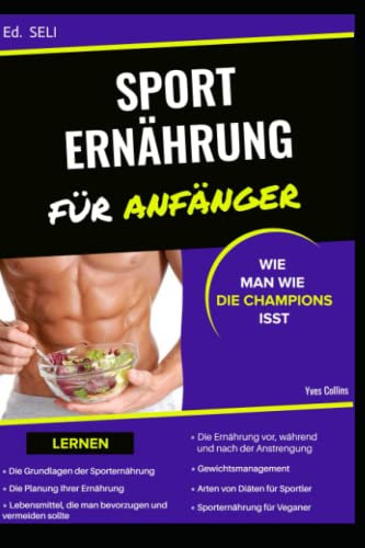 Sporternährung für Anfänger: Essen wie die Champions - Muskelaufbau, Kraftsport, Laufen