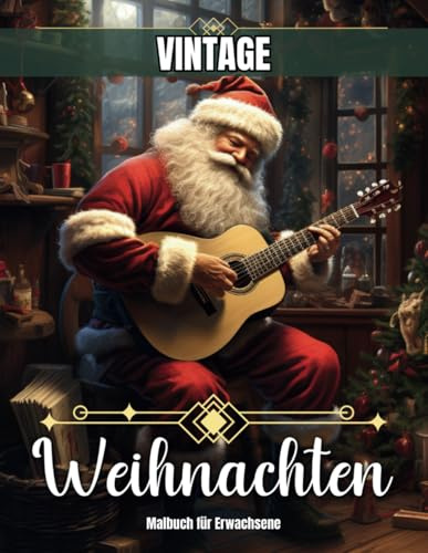 Malbuch Weihnachten für Erwachsene Vintage: Winter Ausmalbuch für Erwachsene und Senioren mit Winterszenen, Weihnachtsmann, Gemütlichen Innenräumen und Vielem mehr für ein Frohe Weihnachten