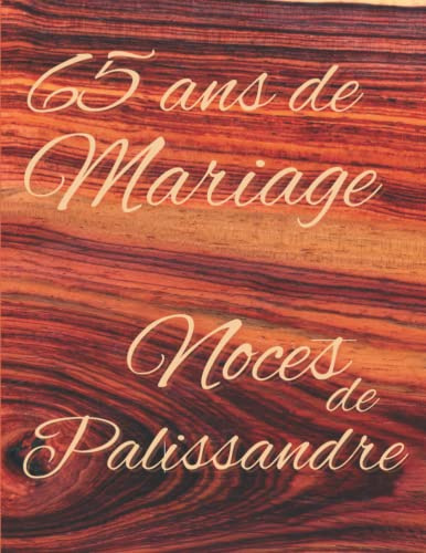 65 ans de Mariage Noces de Palissandre: Cadeau pour 65 ans de mariage original album de photos et de souvenirs à remplir livre d’or de plus de 70 pages en couleur à personnaliser.