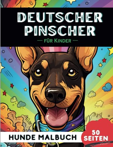 Deutscher Pinscher Malbuch für Kinder: 50 kreative, lustige und einfache Hunde-Malvorlagen für Jungen und Mädchen, das perfekte Geschenk für Kinder (Lustige Hunderassen-Malbücher für Kinder)