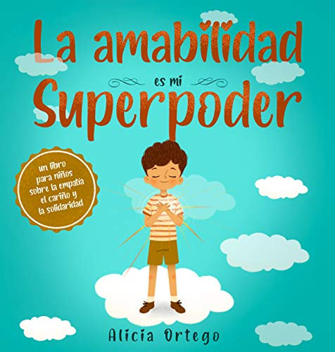 La amabilidad es mi Superpoder: un libro para niños sobre la empatía, el cariño y la solidaridad (Spanish Edition) (Mis libros de superpoderes nº 1)