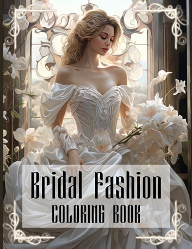 Bridal Fashion Coloring Book: Chic Wedding Dresses Coloring Pages with Fashionable Bride Outfits and Elegant Ball Gowns Illustrations for Adults Fun & Relaxation