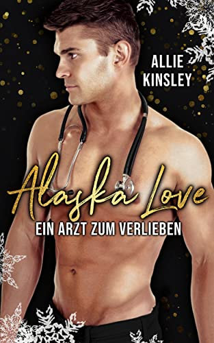 Alaska Love: Ein Arzt zum Verlieben