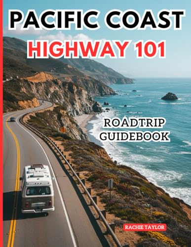 Pacific Coast Highway 101: Your Essential Travel Companion for the Ultimate PCH Adventure, With Pictures, Maps, Itineraries, And Up-to-date Information.