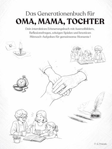 Das Generationenbuch für Oma, Mama, Tochter: Dein interaktives Erinnerungsbuch mit Ausmalbildern, Reflexionsfragen, witzigen Spielen und kreativen Mitmach-Aufgaben für gemeinsame Momente !