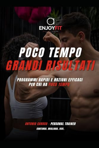Poco tempo, grandi risultati: guida al fitness per chi non ha tempo: Programmi rapidi e nozioni efficaci per chi non ha un minuto da perdere