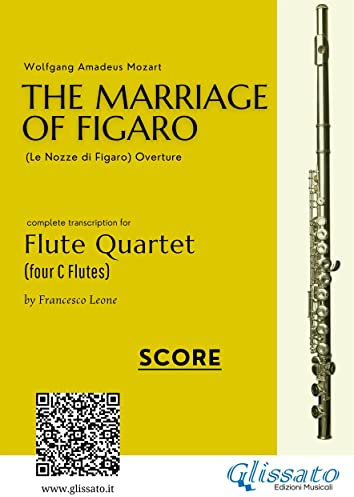 Score: The Marriage of Figaro for Flute Quartet: Le Nozze di Figaro - overture (The Marriage of Figaro (overture) for Flute Quartet Book 5) (English Edition)