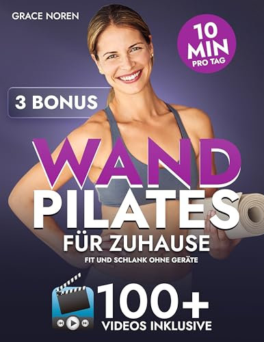 Wand Pilates für Zuhause: Fit und schlank ohne Geräte in nur 10 Min. pro Tag mit 100+ Video-Workouts für mehr Kraft, Stabilität und Beweglichkeit. 4 Routinen für den Alltag und 28-Tage-Challenges