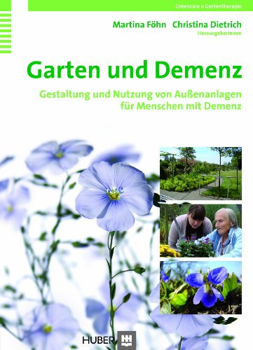 Garten und Demenz: Gestaltung und Nutzung von Aussenanlagen für Menschen mit Demenz