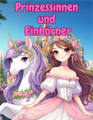Die Prinzessin und das Einhorn: Malbuch, mit 100 Seiten, für Kinder von 4–12 Jahren, voller wunderschöner Illustrationen, bereit zum Ausmalen