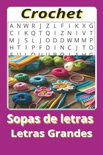 Sopa de Letras de Crochet/Ganchillo: 55 Rompecabezas para Amantes del Crochet: Un Desafío Relajante con 495 Palabras Únicas Relacionadas con el Arte del Tejido