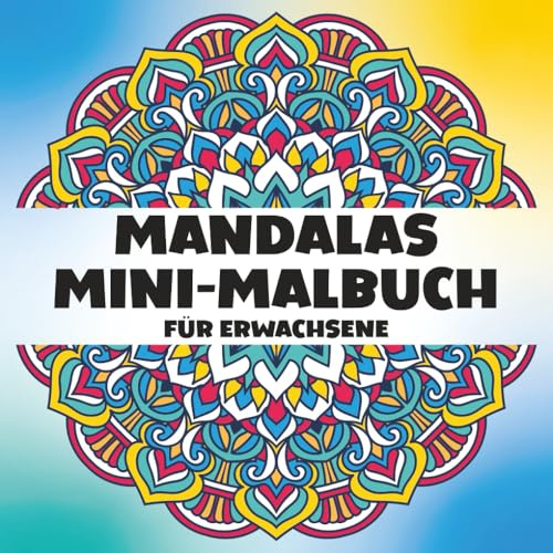 Mandalas Mini-Malbuch für Erwachsene: Ein wunderschönes und entspannendes Mandala-Malbuch für unterwegs (30 Anti-Stress-Mandala-Motive zum Ausmalen)