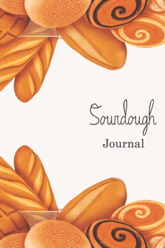 Sourdough Journal: Bread Making Workbook to Track and Record your Sourdough baking Recipes. My Bread Making journal, Makes a beautiful gift for Artisan Bakers, Breadmakers and Sourdough Lovers.