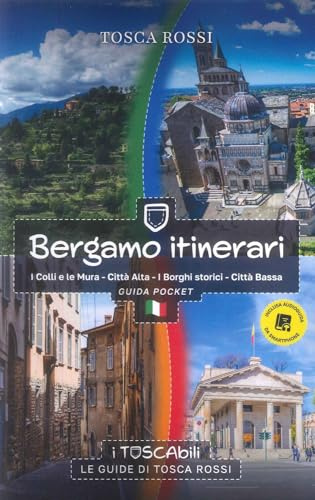 Bergamo itinerari. I colli e le mura-Città alta-I borghi storici-Città bassa. Guida pocket