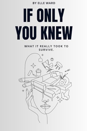 If Only You Knew: What it really took to survive