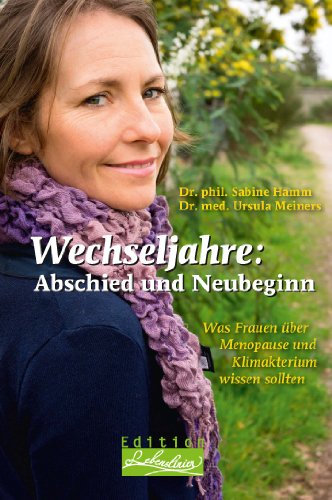 Wechseljahre: Abschied und Neubeginn: Was Frauen über Menopause und Klimakterium wissen sollten (Edition Lebenslinien / Rat für alle Lebenslagen)