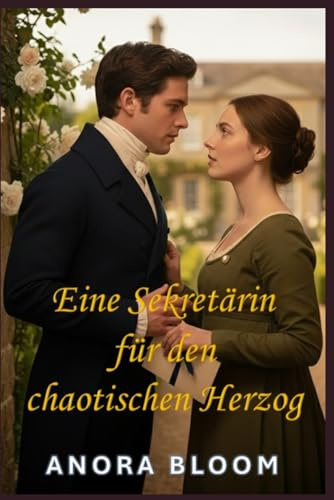 Eine Sekretärin für den chaotischen Herzog: Lustige Regency-Romanze mit gemütlichem Krimi-Feeling (Der Herzog und die Sekretärin, Band 1)