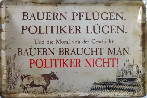 Blechschild Schild 20x30cm - Bauern pflügen Politiker lügen und die Moral von der Geschicht Bauern braucht man Politiker nicht Landwirt