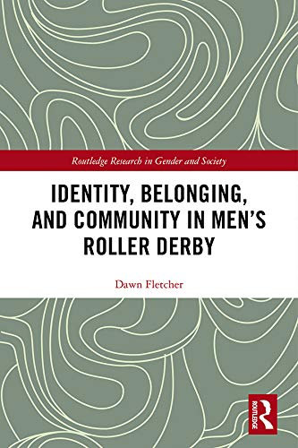 Identity, Belonging, and Community in Men’s Roller Derby (Routledge Research in Gender and Society) (English Edition)