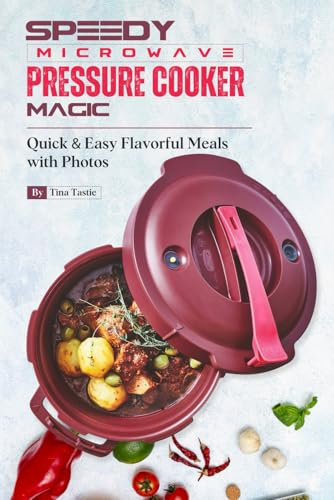 Speedy Microwave Pressure Cooker Magic: Quick & Easy Flavorful Meals with Photos