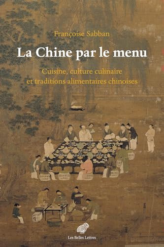 La Chine par le menu: Cuisine, culture culinaire et traditions alimentaires chinoises