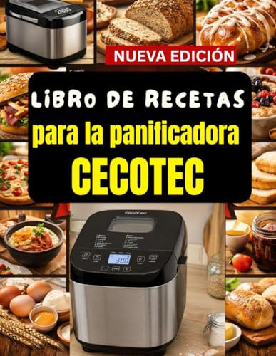 Libro de recetas para la panificadora Cecotec: Guía definitiva de panadería automática, masas artesanales, ciclos de amasado y resultados de pan casero tipo panadería