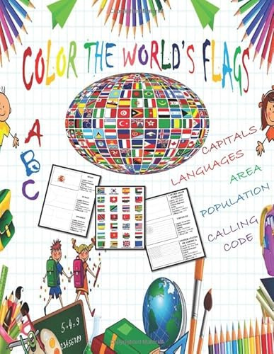 Color The World's Flags: Nations and Flags From A to Z , All Countries With Name , Flags , Capitals , Languages , Area , Population and Calling Code - ... Years Old - Size 8.5 x 11 inch and 96 Pages