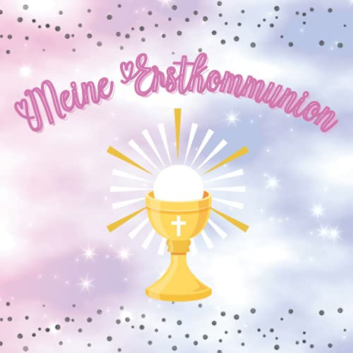 Meine Erstkommunion Erinnerungsalbum Mädchen: Gästebuch zur Erstkommunion für Mädchen. Geschenk zur Erstkommunion. Erinnerungsbuch zum Eintragen persönlicher Glückwünsche. Deutsch