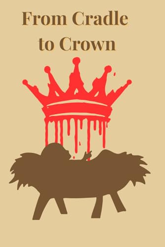 From Cradle to Crown: In the dust of His footsteps