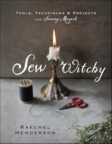 Sew Witchy: Tools, Techniques & Projects for Sewing Magick (English Edition)