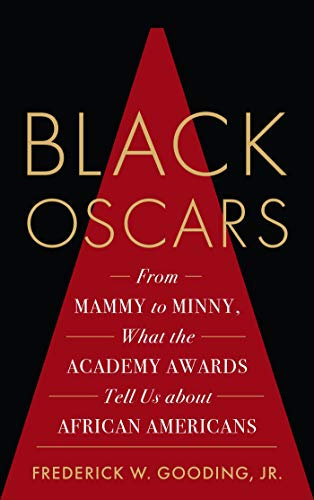 Black Oscars: From Mammy to Minny, What the Academy Awards Tell Us about African Americans (English Edition)