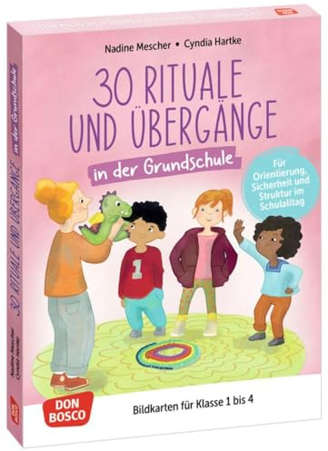 30 Rituale und Übergänge in der Grundschule. Für Orientierung, Sicherheit und Struktur im Schulalltag: Bildkarten für Klasse 1 bis 4. Mit fester ... fördern und sichern. Übungen und Spiele)