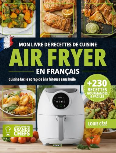 Mon livre de Recettes de cuisine Air Fryer en français: Cuisine Facile et Rapide à la Friteuse sans Huile