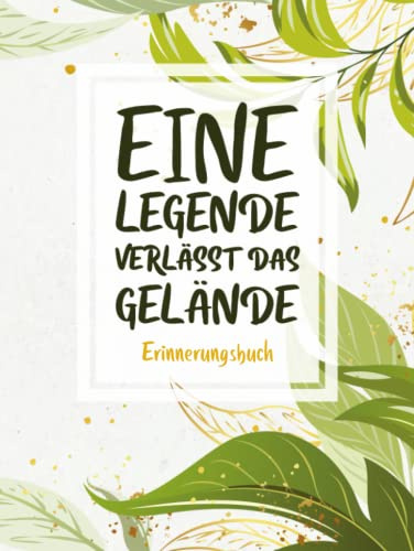 Eine Legende Verlässt Das Gelände Erinnerungsbuch: Eintragbuch und Gästebuch für Abschiedsfeiern, zur Rente oder Jobwechsel · Zum Einschreiben von ... · Hübsches Hardcover mit Blättermotiv